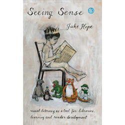 Seeing Sense: Visual literacy as a tool for libraries, learning and reader development