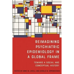 Reimagining Psychiatric Epidemiology in a Global Frame: Toward a Social and Conceptual History