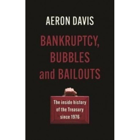 Bankruptcy, Bubbles and Bailouts: The Inside History of the Treasury Since 1976