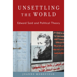 Unsettling the World: Edward Said and Political Theory