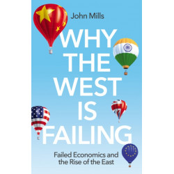 Why the West is Failing: Failed Economics and the Rise of the East