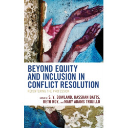 Beyond Equity and Inclusion in Conflict Resolution: Recentering the Profession