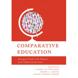 Emergent Trends in Comparative Education: The Dialectic of the Global and the Local