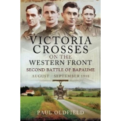 Victoria Crosses on the Western Front   Second Battle of Bapaume: August   September 1918