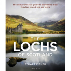 The Lochs of Scotland: The comprehensive guide to Scotland's most fabulous inland and sea lochs
