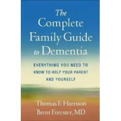 The Complete Family Guide to Dementia: Everything You Need to Know to Help Your Parent and Yourself