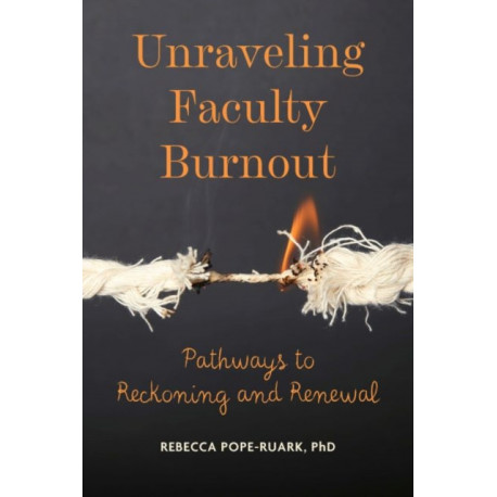Unraveling Faculty Burnout: Pathways to Reckoning and Renewal