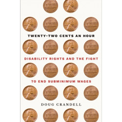 Twenty-Two Cents an Hour: Disability Rights and the Fight to End Subminimum Wages