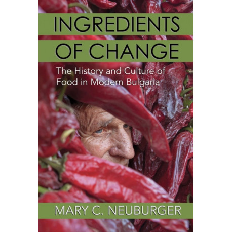 Ingredients of Change: The History and Culture of Food in Modern Bulgaria
