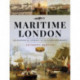 Maritime London: An Historical Journey in Pictures and Words