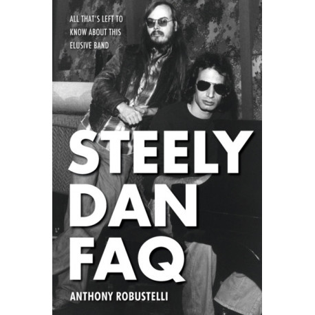 Steely Dan FAQ: All That's Left to Know About This Elusive Band