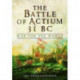 The Battle of Actium 31 BC: War for the World