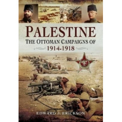 Palestine: The Ottoman Campaigns of 1914–1918