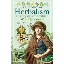 A History of Herbalism: Cure, Cook and Conjure