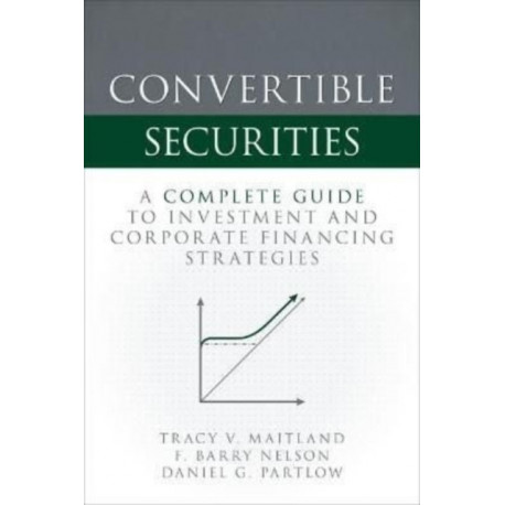 Convertible Securities: A Complete Guide to Investment and Corporate Financing Strategies