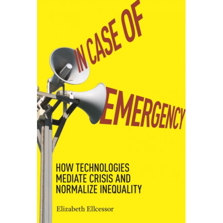 In Case of Emergency: How Technologies Mediate Crisis and Normalize Inequality