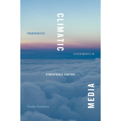 Climatic Media: Transpacific Experiments in Atmospheric Control