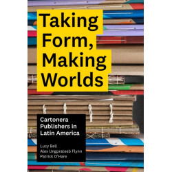 Taking Form, Making Worlds: Cartonera Publishers in Latin America