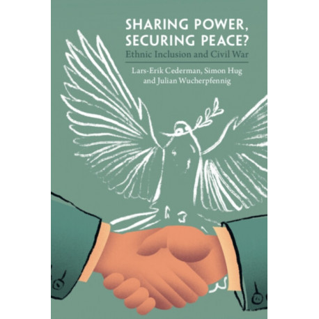 Sharing Power, Securing Peace?: Ethnic Inclusion and Civil War