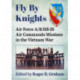 Fly By Knights: Air Force A/B/RB-26 Air Commando Missions in the Vietnam War
