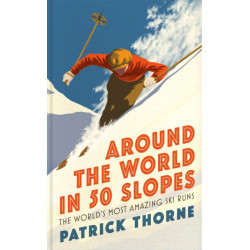 Around The World in 50 Slopes: The stories behind the world’s most amazing ski runs