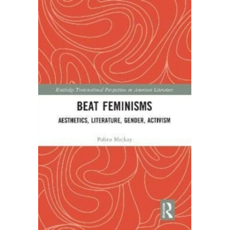 Beat Feminisms: Aesthetics, Literature, Gender, Activism