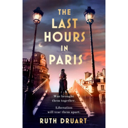 The Last Hours in Paris: A powerful, moving and redemptive story of wartime love and sacrifice for fans of historical fiction