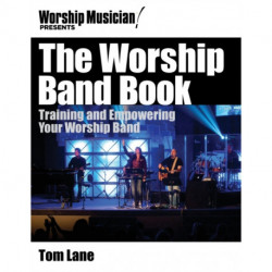 The Worship Band Book: Training and Empowering Your Worship Band