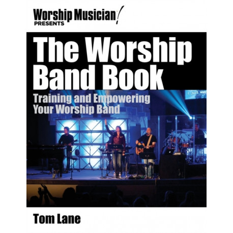 The Worship Band Book: Training and Empowering Your Worship Band