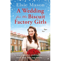 A Wedding for the Biscuit Factory Girls: A hopeful and uplifting saga to curl up with this year