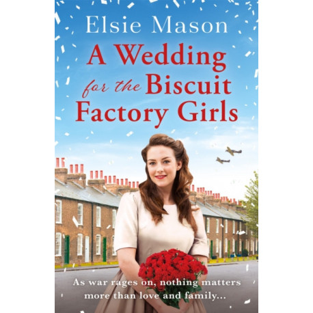 A Wedding for the Biscuit Factory Girls: A hopeful and uplifting saga to curl up with this year
