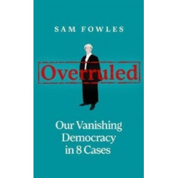 Overruled: Confronting Our Vanishing Democracy in 8 Cases
