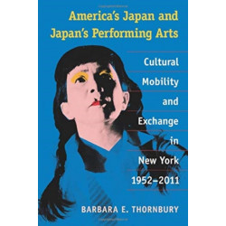 America's Japan and Japan's Performing Arts: Cultural Mobility and Exchange in New York, 1952-2011
