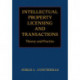 Intellectual Property Licensing and Transactions: Theory and Practice