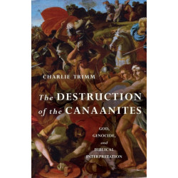 The Destruction of the Canaanites: God, Genocide, and Biblical Interpretation