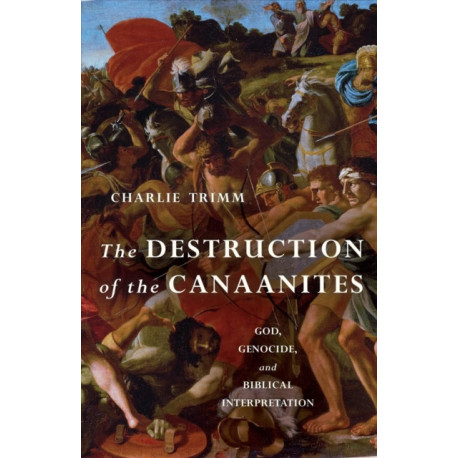 The Destruction of the Canaanites: God, Genocide, and Biblical Interpretation