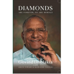 DIAMONDS ARE FOREVER SO ARE MORALS: Autobiography of Govind Dholakia