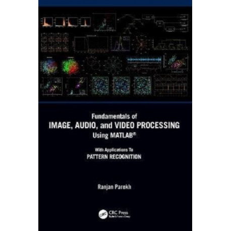 Fundamentals of Image, Audio, and Video Processing Using MATLAB®: With Applications to Pattern Recognition