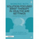 Working with Solution Focused Brief Therapy in Healthcare Settings: A Practical Guide