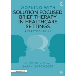 Working with Solution Focused Brief Therapy in Healthcare Settings: A Practical Guide