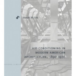 Air-Conditioning in Modern American Architecture, 1890–1970