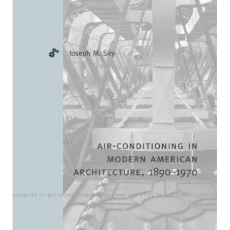 Air-Conditioning in Modern American Architecture, 1890–1970