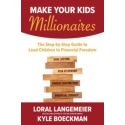 Make Your Kids Millionaires: The Step-by-Step Guide to Lead Children to Financial Freedom