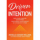 Driven by Intention: Own Your Purpose, Gain Power, and Pursue Your Passion as a Woman at Work