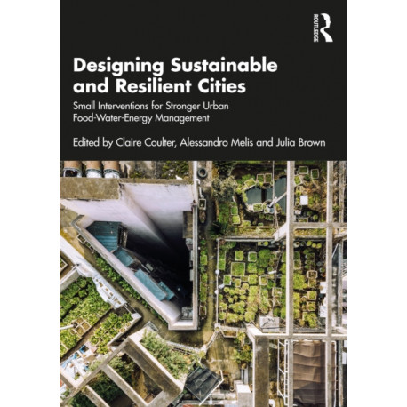 Designing Sustainable and Resilient Cities: Small Interventions for Stronger Urban Food-Water-Energy Management
