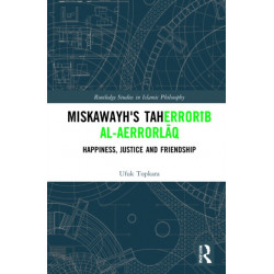 Miskawayh's Tahdib al-ahlaq: Happiness, Justice and Friendship