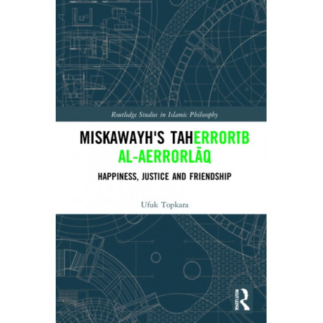 Miskawayh's Tahdib al-ahlaq: Happiness, Justice and Friendship