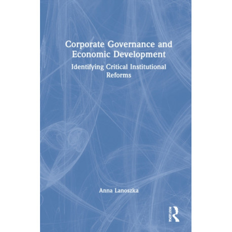 Corporate Governance and Economic Development: Identifying Critical Institutional Reforms