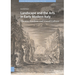 Landscape and the Arts in Early Modern Italy: Theatre, Gardens and Visual Culture