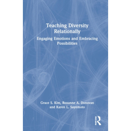 Teaching Diversity Relationally: Engaging Emotions and Embracing Possibilities